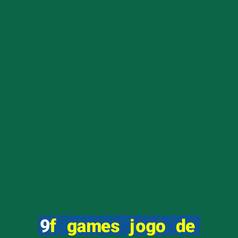 9f games jogo de ganhar dinheiro